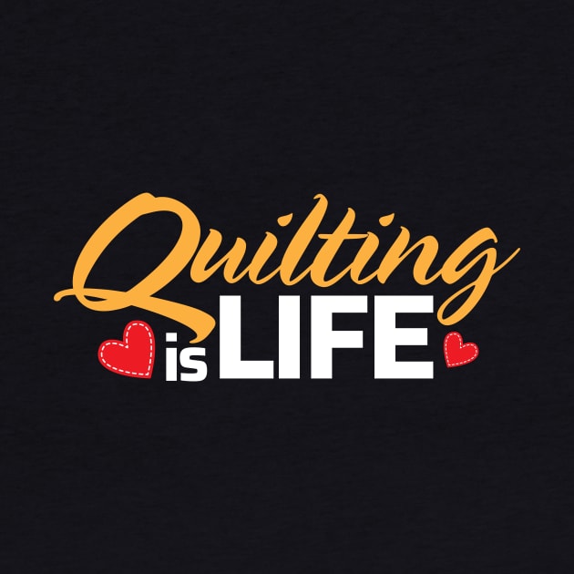 Quilting is Life by zeeshirtsandprints